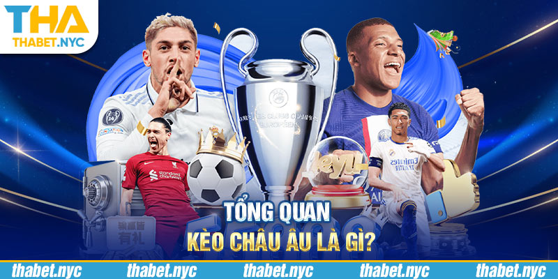 Tổng quan kèo châu Âu là gì?