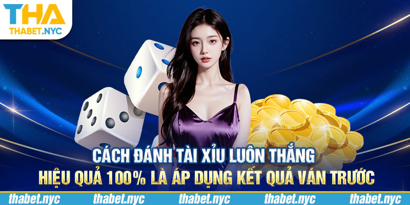 Cách đánh tài xỉu luôn thắng hiệu quả 100% là áp dụng kết quả ván trước 