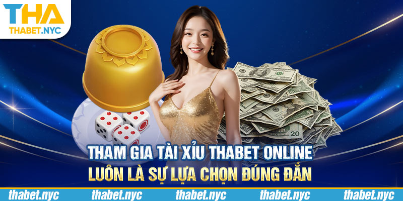 Tham gia tài xỉu Thabet online luôn là sự lựa chọn đúng đắn 