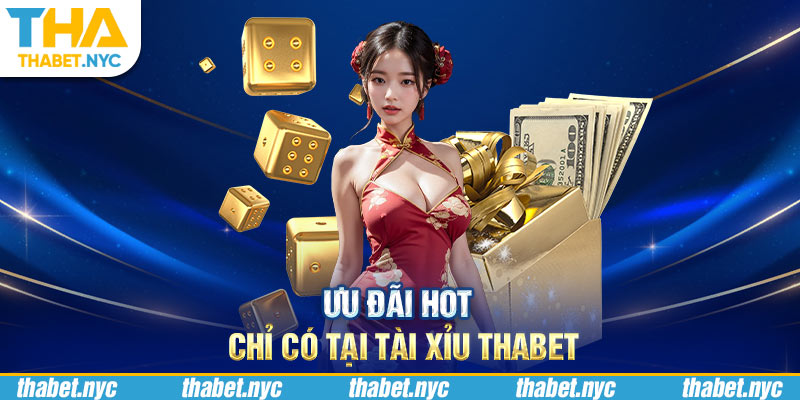 Ưu đãi hot chỉ có tại tài xỉu Thabet 