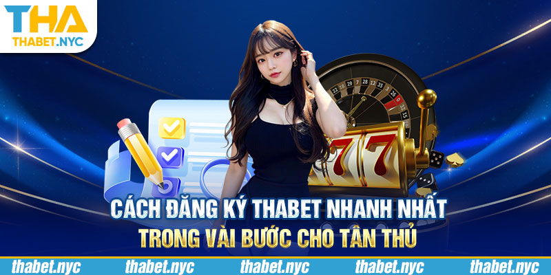 Cách Đăng Ký Thabet Nhanh Nhất Trong Vài Bước Cho Tân Thủ