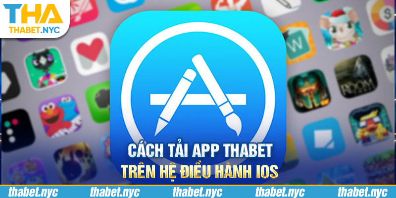 Cách tải app Thabet trên hệ điều hành IOS