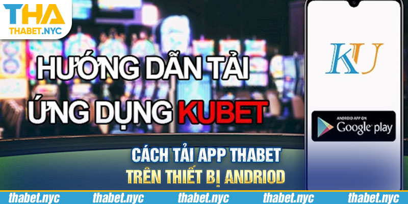 Cách tải app Thabet trên thiết bị Android