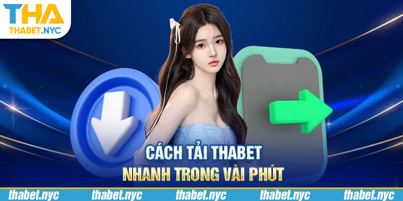 Cách tải Thabet nhanh trong vài phút