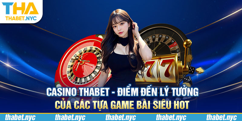 Casino Thabet - Điểm Đến Lý Tưởng Của Các Tựa Game Bài Siêu Hot