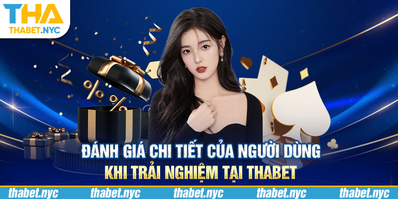 Đánh giá chi tiết của người dùng khi trải nghiệm tại Thabet