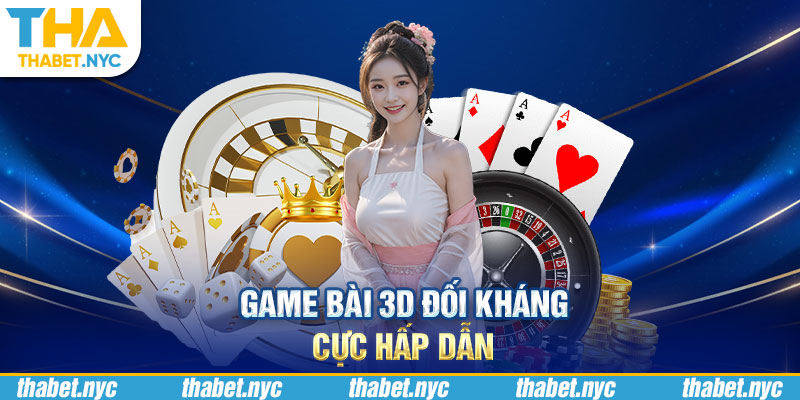 Game bài 3D đối kháng cực hấp dẫn