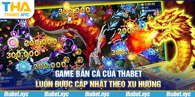 Game bắn cá của Thabet luôn được cập nhật theo xu hướng 