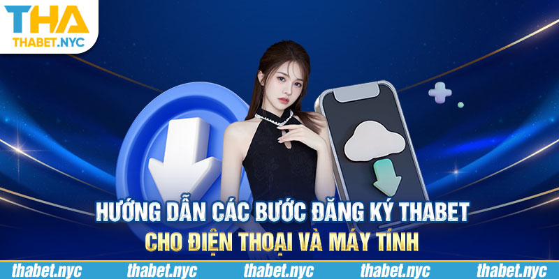 Hướng dẫn các bước đăng ký Thabet cho điện thoại và máy tính