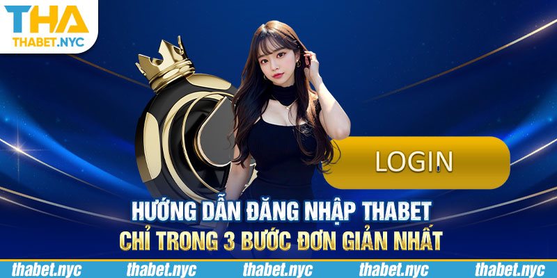 Hướng Dẫn Đăng Nhập Thabet Chỉ Trong 3 Bước Đơn Giản Nhất