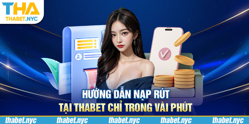 Hướng dẫn nạp rút tại Thabet chỉ trong vài phút