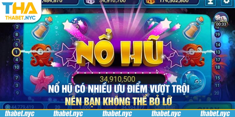 Nổ hũ có nhiều ưu điểm vượt trội nên bạn không thể bỏ lỡ 