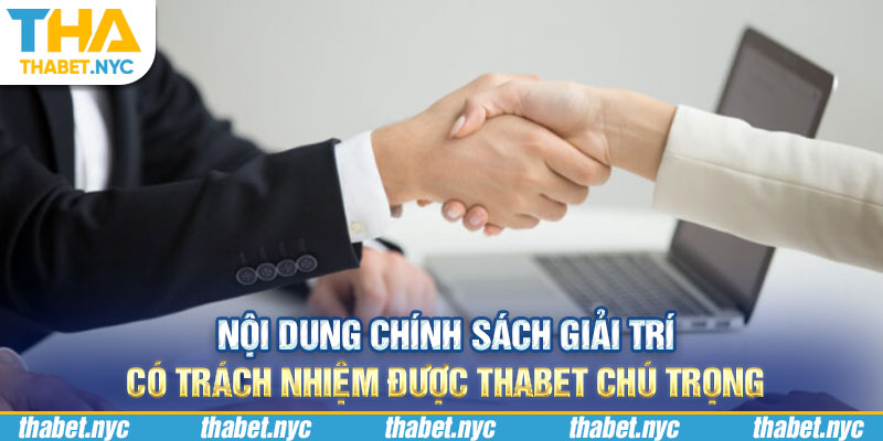 Nội dung chính sách giải trí có trách nhiệm được Thabet chú trọng