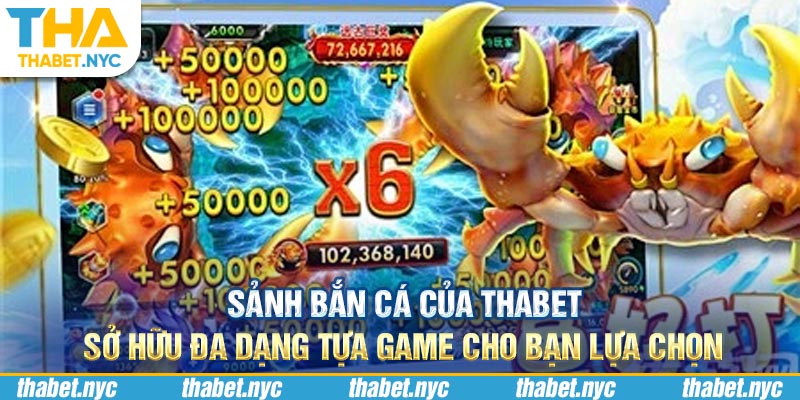 Sảnh bắn cá của Thabet sở hữu đa dạng tựa game cho bạn lựa chọn 