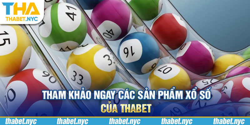 Tham khảo ngay các sản phẩm xổ số của Thabet 