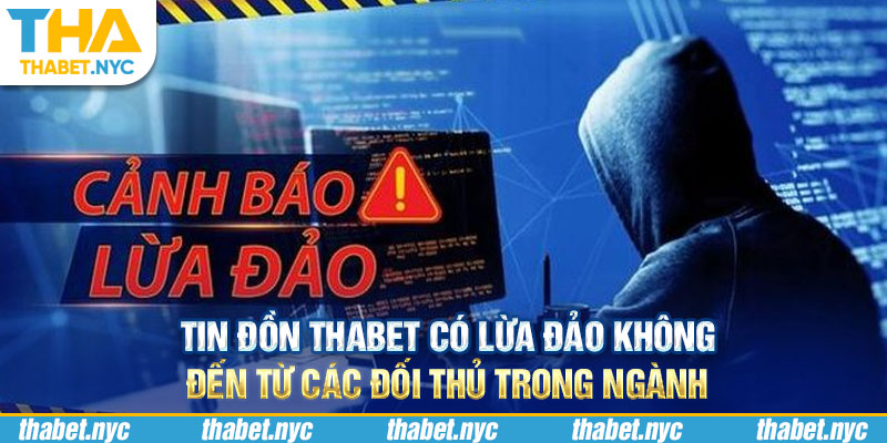 Tin đồn Thabet có lừa đảo không đến từ các đối thủ trong ngành