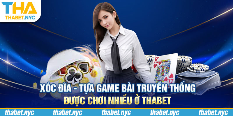 Xóc đĩa - Tựa game bài truyền thống được chơi nhiều ở Thabet